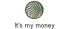 It's my money